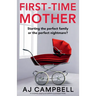 First-Time Mother: A completely gripping and addictive psychological thriller