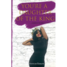 You're a Daughter of The King: ...conduct yourself as such