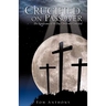 Crucified on Passover