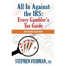 All In Against the IRS: Every Gambler's Tax Guide: Second Edition