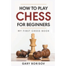 How to Play Chess for Beginners: My First Chess Book: Rules, Strategies & Openings