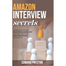 Amazon Interview Secrets: A Complete Guide On How To Have High-Performance Preparation Skills To Successfully Respond To All The Amazon Intervie