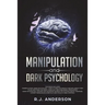 Manipulation and Dark Psychology: Manipulation and Dark Psychology: 2 Manuscripts - How to Analyze People and Influence Them to Do Anything You Want U