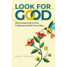 Look for Good: Discovering God in Grief, Celebration and the Every Days