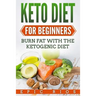 Keto Diet For Beginners: Burn Fat With The Ketogenic Diet