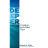 Deeper: A Guide to Spirit-Filled Prayer