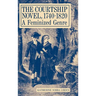 The Courtship Novel, 1740-1820: A Feminized Genre
