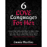 6 Love Languages For Her: Attract Him! Addict Him! How To Make A Man Love You! The 25+ Attraction Factor Secrets: How Men Think & What Men Reall