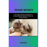 Raising a Finger Monkey as a Pet: The Finger Monkey Handbook: A Comprehensive Guide to Caring For Finger Monkey