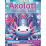Axolotl Coloring Book: 50 Fun Facts about Axolotl