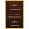 The Blood Hunters: A Narrative Of Pioneer Missionary Work Among The Savages Of French Indo-China