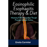 Eosinophilic Esophagitis Therapy & Diet: Mastering EOE Management Through Proactive Lifestyle Choices.