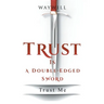 Trust Is a Double-Edged Sword: Trust Me