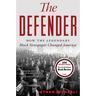 The Defender: How the Legendary Black Newspaper Changed America