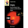 Origins: How the Planets, Stars, Galaxies, and the Universe Began