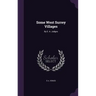 Some West Surrey Villages: By E. A. Judges