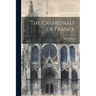 The Cathedrals Of France