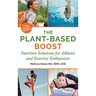 The Plant-Based Boost: Nutrition Solutions for Athletes and Fitness Enthusiasts