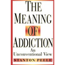 The Meaning of Addiction: An Unconventional View