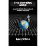 The Dowsing Mind: Into the Multi-Dimensional Realms and Back