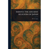 Shinto: The Ancient Religion of Japan