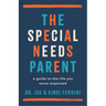 The Special Needs Parent: A Guide to the Life You Never Expected