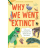Why We Went Extinct: An Illustrated Encyclopedia of the Species That Just Didn't Make It