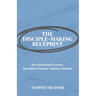 The Disciple-Making Blueprint: How Intentional Systems Strengthen Disciple-Making Churches