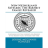 New Netherland Settlers: The Barheit Family Revealed: A Genealogy of Hans Coenradt and Barentje Jans Straetsman, the Immigrant Ancestors of the