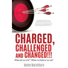 Charged, Challenged and Changed!!!