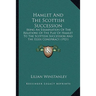 Hamlet And The Scottish Succession: Being An Examination Of The Relations Of The Play Of Hamlet To The Scottish Succession And The Essex Conspiracy (1