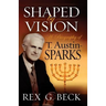 Shaped by Vision, A Biography of T. Austin-Sparks