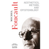 Aesthetics, Method, and Epistemology: Essential Works of Foucault, 1954-1984