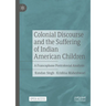 Colonial Discourse and the Suffering of Indian American Children: A Francophone Postcolonial Analysis