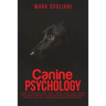 Canine Psychology: How to enhance your dog's mental state with canine enrichment support. The Easiest guide to decoding canine body langu