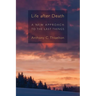 Life after Death: A New Approach to the Last Things