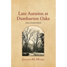 Late Autumn at Dumbarton Oaks: and Other Poems