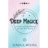 Deep Magick: A Guide and Spellbook for the New Witch