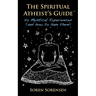 The Spiritual Atheist's Guide to Mystical Experiences and How to Have Them