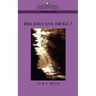 Did Jesus Live 100 B.C.?