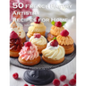50 French Pastry Artistry Recipes for Home