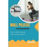 Wall Pilates For Beginners: Easy To Follow Step By Step Workout Exercise