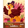 Thanksgiving coloring book for toddlers: Fun and Easy Thanksgiving Coloring Pages for Kids, Toddlers, and Preschoolers