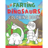 Farting Dinosaurs Coloring Book For Kids And Adults: Silly And Funny Gift With Dino Stinky Farts And Flatulence