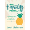 The Hospitality Mentality: Create Raving Fans Through Your Guest Experience