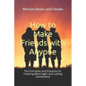 How to Make Friends with Anyone: The Principles and Practices for Creating Meaningful and Lasting Connections