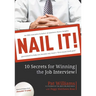 Nail It!: 10 Secrets for Winning the Job Interview