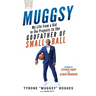 Muggsy: My Life from a Kid in the Projects to the Godfather of Small Ball