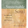 Sustainable Soul: Eco-Spiritual Reflections and Practices