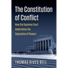 The Constitution of Conflict: How the Supreme Court Undermines the Separation of Powers